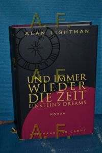 Und immer wieder die Zeit : Roman = Einstein's dreams  - Alan Lightman. Aus dem Engl. von Friedrich Griese
