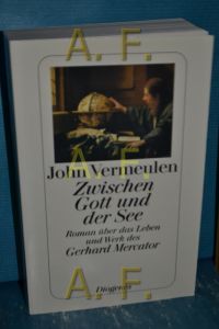 Zwischen Gott und der See : Roman über das Leben und Werk des Gerhard Mercator  - Aus dem Niederländ. von Hanni Ehlers / Diogenes-Taschenbuch , 23636