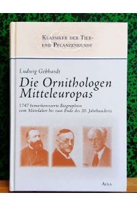 Die Ornithologen Mitteleuropas (1747 bemerkenswerte Biographien vom Mittelalter bis zum Ende des 20. Jahrhunderts; Zusammenfassung der Bände 1 - 4)