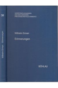 Wilhelm Erman - Erinnerungen. ( = Veröffentlichungen aus den Archiven Preussischer Kulturbesitz, hrsg. von Werner Vogel und Iselin Gundermann, Band 38 ).