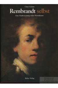 Rembrandt selbst  - Eine Neubewertung seiner Porträtkunst