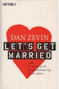 Let's get married : . . . oder wie überstehe ich den glücklichsten Tag meines Lebens.   - Aus dem Amerikan. von Alexander Wagner / Heyne / 1 / Heyne allgemeine Reihe ; Bd.-Nr. 13961