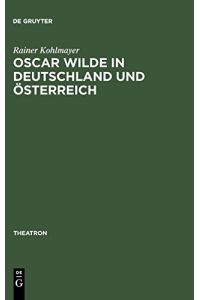 Oscar Wilde in Deutschland und Österreich : Untersuchungen zur Rezeption der Komödien und zur Theorie der Bühnenübersetzung.