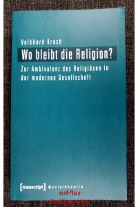 Wo bleibt die Religion? : zur Ambivalenz des Religiösen in der modernen Gesellschaft.   - Sozialtheorie
