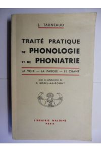 TRAITE PRATIQUE DE PHONOLOGIE ET DE PHONIATRIE.   - LA VOIX - LA PAROLE - LE CHANT.