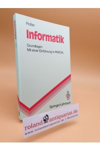 Informatik : Grundlagen ; mit einer Einführung in Pascal / Dieter Roller / Springer-Lehrbuch