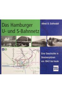 Das Hamburger U- und S-Bahnnetz.   - Eine Geschichte in Streckenplänen von 1842 bis heute.