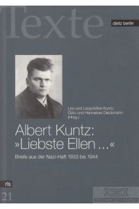 Albert Kuntz: Liebste Ellen  - Briefe aus der Nazi-Haft 1933 bis 1944