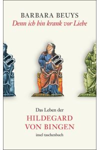 Denn ich bin krank vor Liebe: Das Leben der Hildegard von Bingen (insel taschenbuch)