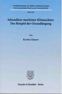 Sekundärer maritimer Klimaschutz: das Beispiel der Ozeandüngung.   - Veröffentlichungen des Walther-Schücking-Instituts für Internationales Recht an der Universität Kiel ; Bd. 182.