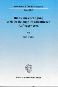 Die Berücksichtigung sozialer Belange im öffentlichen Auftragswesen.   - Schriften zum öffentlichen Recht ; Bd. 1149.