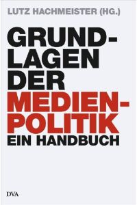 Grundlagen der Medienpolitik: Ein Handbuch (Hardcover Non-Fiction)