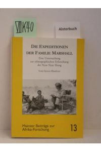 Die Expeditionen der Familie Marshall. Eine Untersuchung zur ethnographischen Erforschung der Nyae Nyae !Kung.