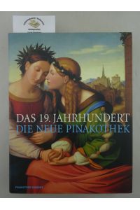 Das 19. Jahrhundert - die Neue Pinakothek.   - Hrsg. von  Herbert W. Rott und Joachim Kaak.