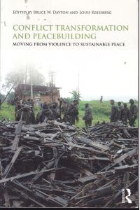 Conflict Transformation and Peacebuilding. Moving From Violence To Sustainable Peace (= Routledge Studies in Security and Conflict Management)