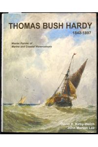 Thomas Bush Hardy 1842-1897. A Master Painter of Marine and Coastal Watercolours