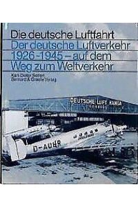 Der deutsche Luftverkehr 1926 - 1945 auf dem Weg zum Weltverkehr.   - Bonn, Bernard & Graefe, 1999