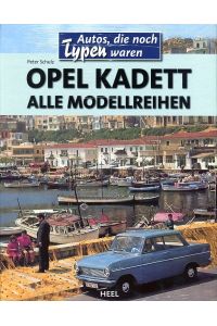 Opel Kadett: Alle Modellreihen. Autos, die noch Typen waren  - Heel Verlag, 2010