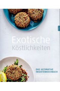 Exotische Köstlichkeiten: Das ultimative Insektenkochbuch.   - Landwirtschaftsverlag Münster, 2017