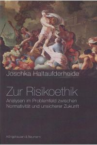 Zur Risikoethik : Analysen im Problemfeld zwischen Normativität und unsicherer Zukunft.   - Epistemata / Reihe Philosophie ; Band 565