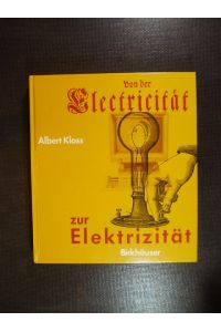 Von der Electricität zur Elektrizität. Ein Streifzug durch die Geschichte der Elektrotechnik, Elektroenenergetik und Elektronik