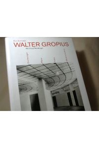 Der Architekt Walter Gropius: Drawings, Prints and Photographs from Busch-Reisinger Museum of Harvard University Art Museums, Cambridge, Mass. , and . . . Berlin, with Complete Project Catalogue