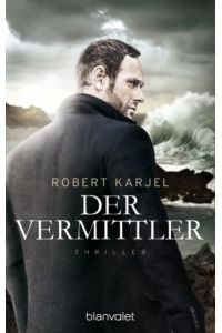 Der Vermittler : Thriller.   - Robert Karjel ; aus dem Schwedischen von Daniela Stilzebach / Blanvalet ; 0040
