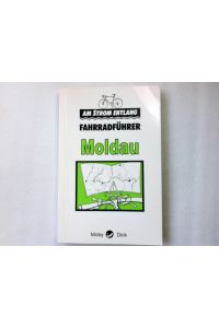 Fahrradführer Moldau.   - Herbert Lugschitz ; Winfried Steininger. [Historische Zeichn.: Hermann Steininger] / Am Strom entlang