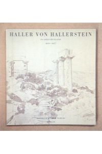 Haller von Hallerstein in Griechenland, 1810 - 1817. Architekt, Zeichner, Bauforscher.