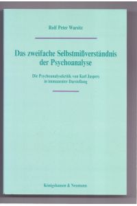 Das zweifache Selbstmissverständnis der Psychoanalyse : d. Psychoanalysekritik von Karl Japers in immanenter Darst.