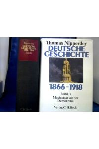 Deutsche Geschichte : 1866 - 1918. 2 Bände.   - Bd. 1., Arbeitswelt und Bürgergeist. Bd. 2: Machtstaat vor der Demokratie.