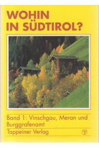 Wohin in Südtirol? Band 1: Vinschgau, Meran und Burggrafenamt.