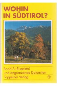 Wohin in Südtirol? Band 3: Eisacktal und angrenzende Dolomiten.