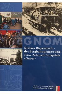 GNOM.   - Niklaus Riggenbach - der Bergbahnpionier und seine Zahnrad-Dampflok Gnom [Verkehrshaus der Schweiz].