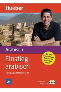 Einstieg arabisch : für Kurzentschlossene (Buch mit 2 Audio-CDs)  - / Kirstin Kabasci ; herausgegeben von Hedwig Nosbers und Matthias Öhler