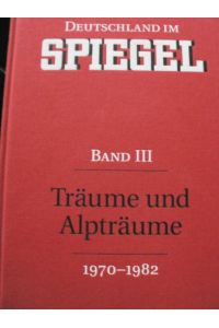 Deutschland im SPIEGEL. Band III. Träume und Alpträume (1970-1982)