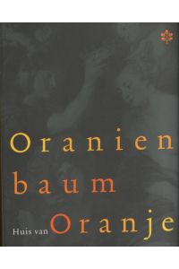 Oranienbaum / Huis van Oranje  - Wiedererweckung eines anhaltinischen Fürstenschlosses. Oranische Bildnisse aus fünf Jahrhunderten. Kataloge u. Schrif...