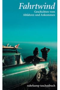 Fahrtwind : Geschichten vom Abfahren und Ankommen.   - hrsg. von Charlotte Brombach und Julia Ketterer / Suhrkamp Taschenbuch ; 3618