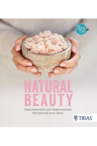 Natural Beauty : Naturkosmetik zum Selbermachen : mit Kokosöl zum Glow.   - ; Fotografien von David Loftus ; Übersetzung: Helene Wagner