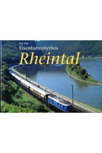 Eisenbahnmythos Rheintal: Die linke und die rechte Rheinstrecke