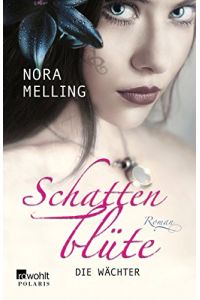 Melling, Nora: Schattenblüte; Teil: Die Wächter : Roman