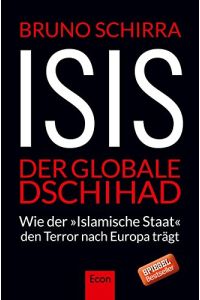 ISIS : der globale Dschihad ; wie der Islamische Staat den Terror nach Europa trägt.