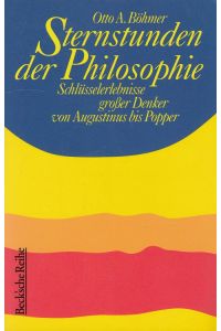 Sternstunden der Philosophie : Schlüsselerlebnisse großer Denker von Augustinus bis Popper.   - Beck'sche Reihe ; 4015