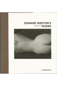 Edward Westons book of nudes. Nach der originalen von Nancy Newhall und Edward Weston zusammengestellten Maquette. Hrsg. von Brett Abbott. Aus dem Amerikan. übers. von Rudolf Hermstein.