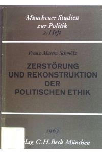 Zerstörung und Rekonstruktion der politischen Ethik.   - Münchener Studien zur Politik, 2. Heft