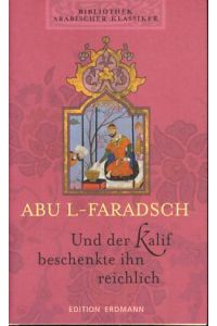 Und der Kalif beschenkte ihn reichlich.   - Bibliothek arabischer Klassiker. Auszüge aus dem Buch der Lieder. Aus dem Arabischen übertragen und bearbeitet von Gernot Grotter.