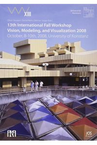 13th International Fall Workshop: Vision, Modeling, and Visualization 2008, proceedings, October 8 - 10, University of Konstanz, Germany.