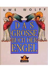 Das grosse Buch der Engel / hrsg. und begleitet von Uwe Wolff