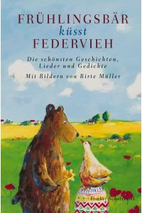 Frühlingsbär küsst Federvieh: Die schönsten Geschichten, Lieder und Gedichte (Kinderbuch Hardcover)
