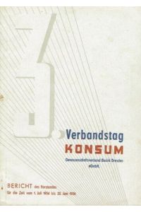 Verbandstag Konsum Genossenschaftsverband Bezirk Dresden eGmbH  - Bericht des Vorstandes für die Zeit vom 1. Juli 1954 bis 30. Juni 1956